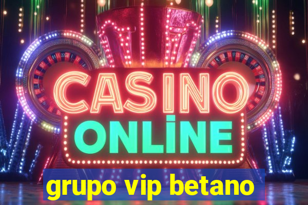 grupo vip betano